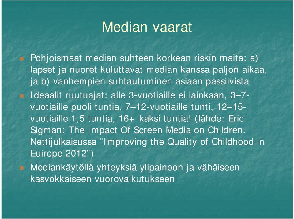 12-vuotiaille tunti, 12 15 15- vuotiaille 1,5 tuntia, 16+ kaksi tuntia! (lähde: Eric Sigman: The Impact Of Screen Media on Children.