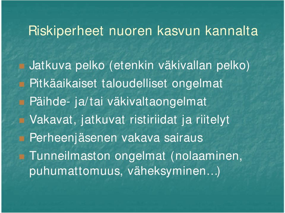 väkivaltaongelmat Vakavat, jatkuvat ristiriidat ja riitelyt Perheenjäsenen