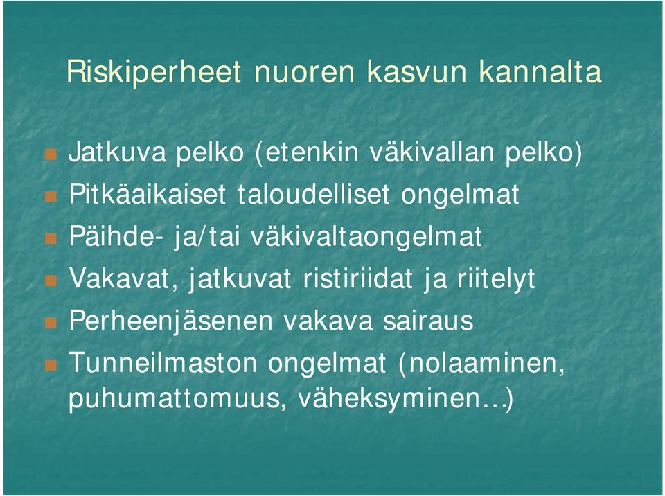 väkivaltaongelmat Vakavat, jatkuvat ristiriidat ja riitelyt Perheenjäsenen