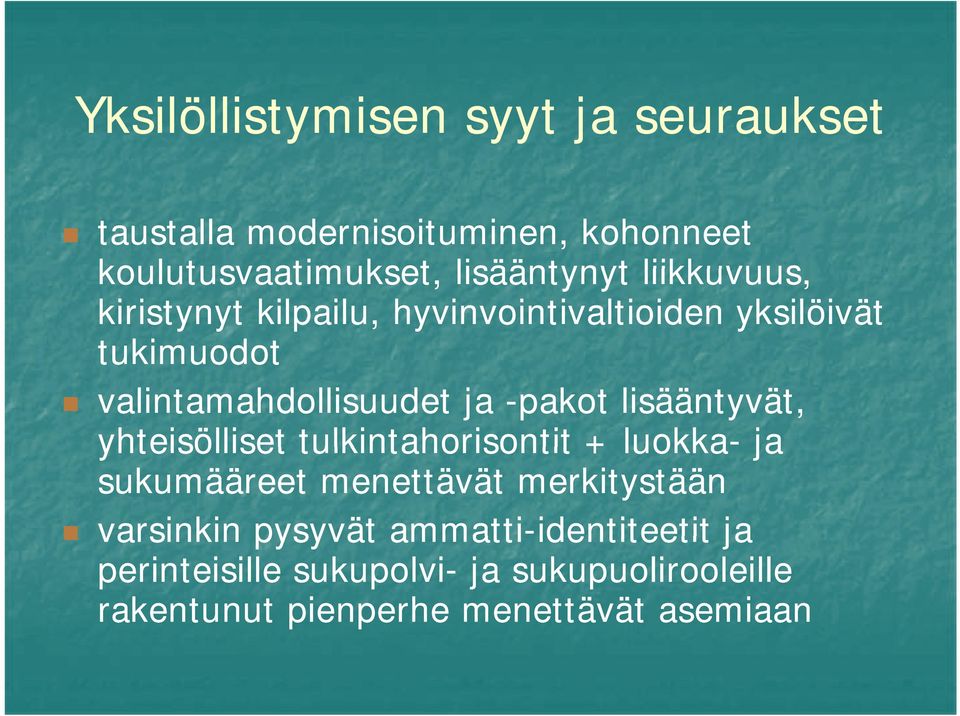 lisääntyvät, yhteisölliset tulkintahorisontit + luokka- ja sukumääreet menettävät merkitystään varsinkin pysyvät