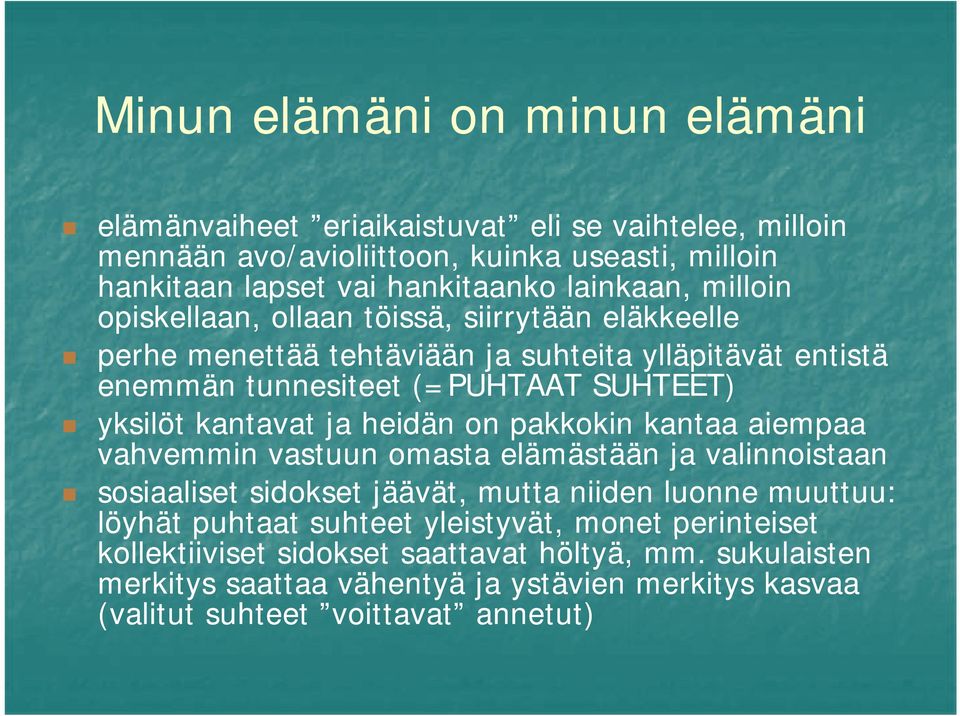 kantavat ja heidän on pakkokin kantaa aiempaa vahvemmin vastuun omasta elämästään ja valinnoistaan sosiaaliset sidokset jäävät, mutta niiden luonne muuttuu: löyhät puhtaat