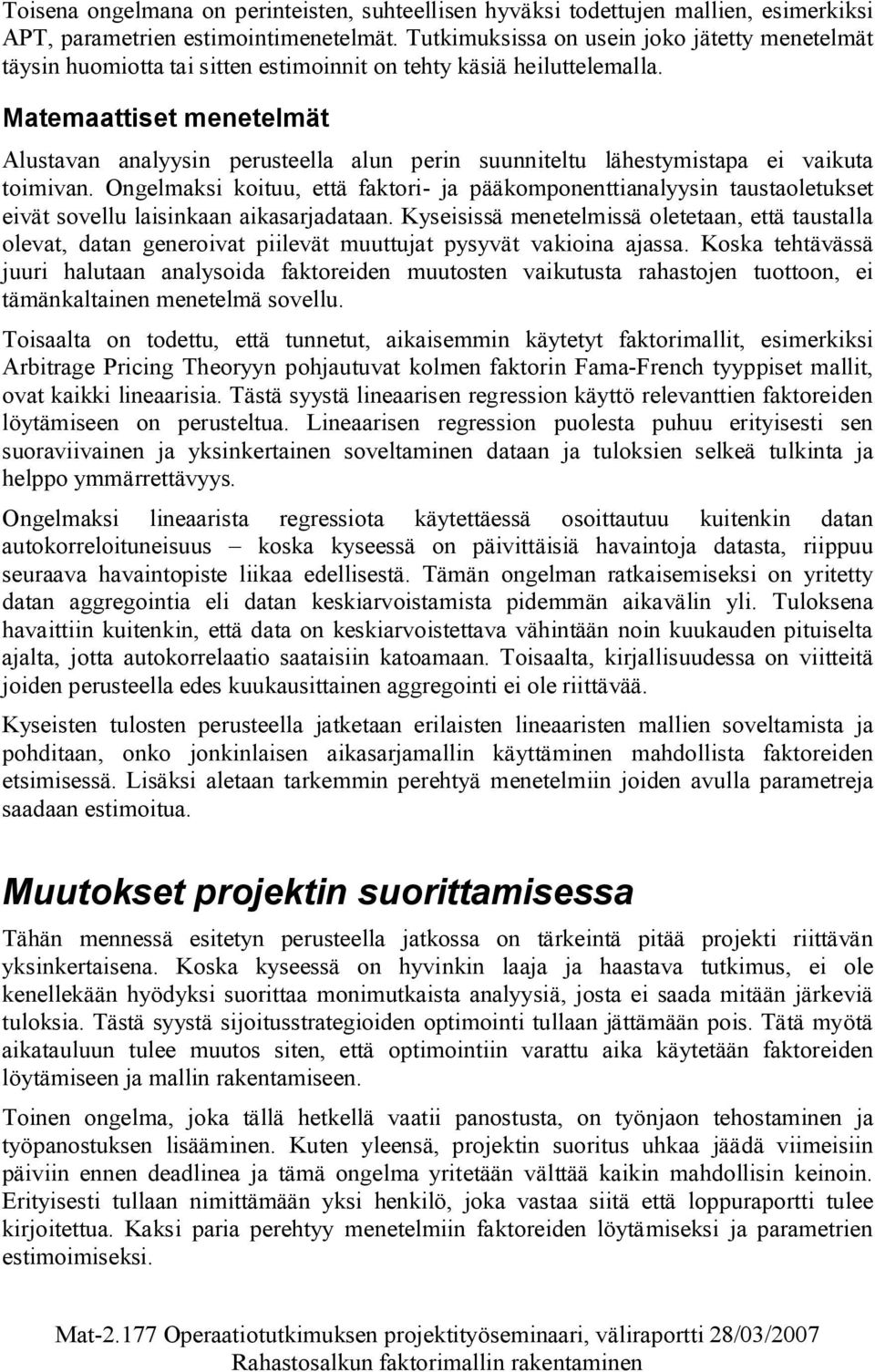 Matemaattiset menetelmät Alustavan analyysin perusteella alun perin suunniteltu lähestymistapa ei vaikuta toimivan.