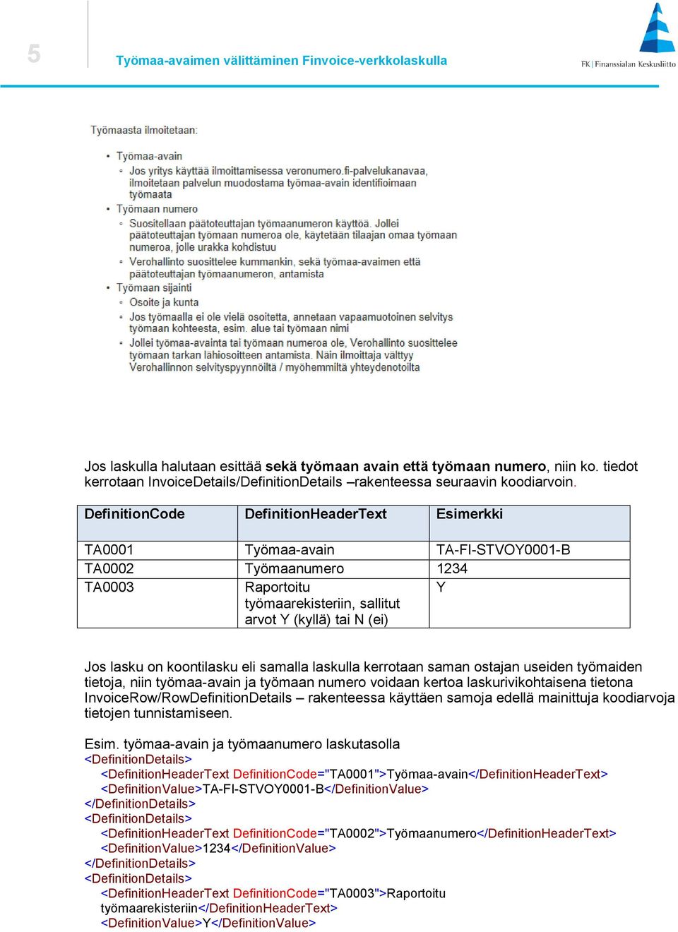 DefinitionCode DefinitionHeaderText Esimerkki TA0001 Työmaa-avain TA-FI-STVOY0001-B TA0002 Työmaanumero 1234 TA0003 Raportoitu työmaarekisteriin, sallitut arvot Y (kyllä) tai N (ei) Y Jos lasku on