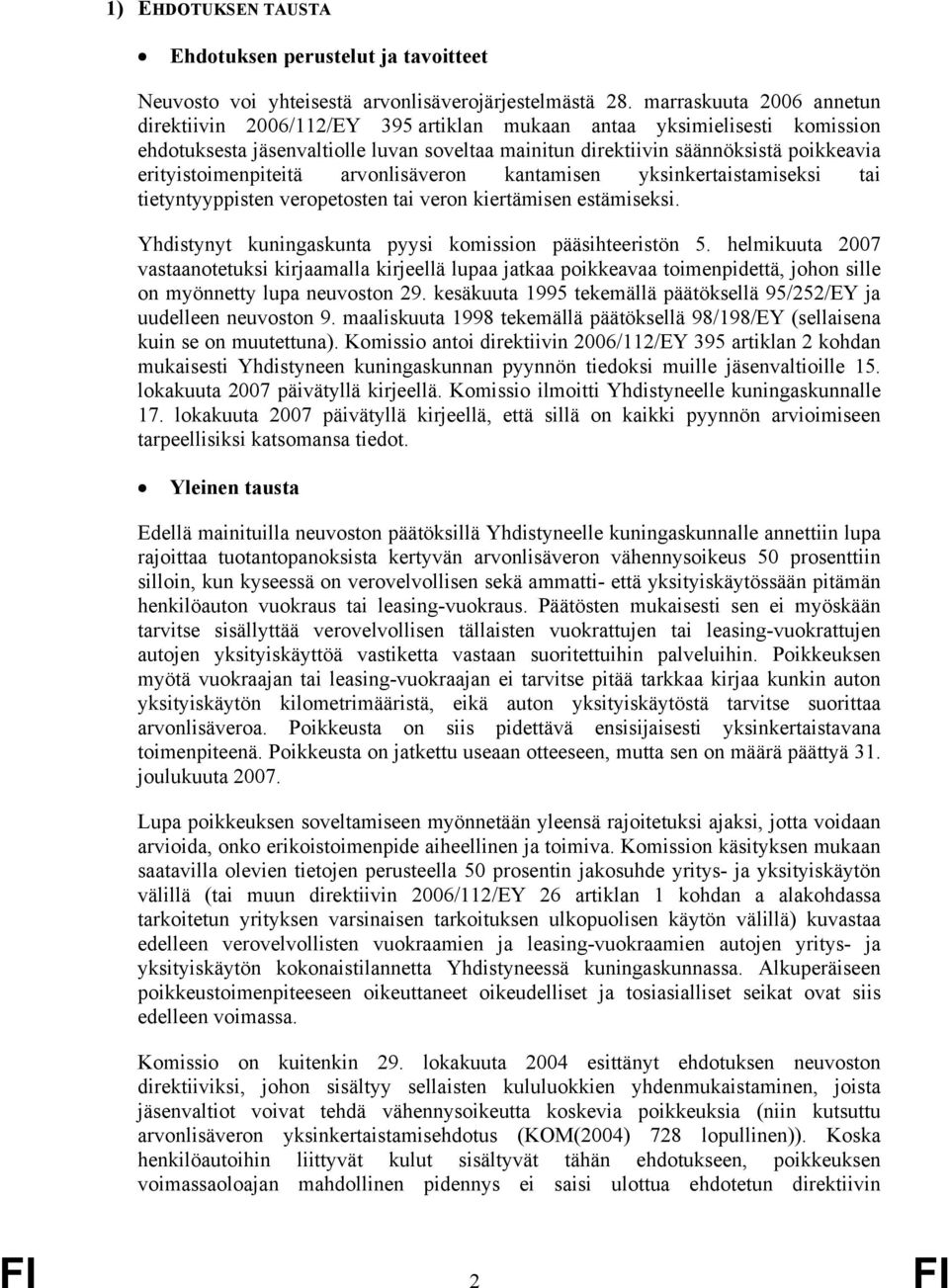 erityistoimenpiteitä arvonlisäveron kantamisen yksinkertaistamiseksi tai tietyntyyppisten veropetosten tai veron kiertämisen estämiseksi. Yhdistynyt kuningaskunta pyysi komission pääsihteeristön 5.