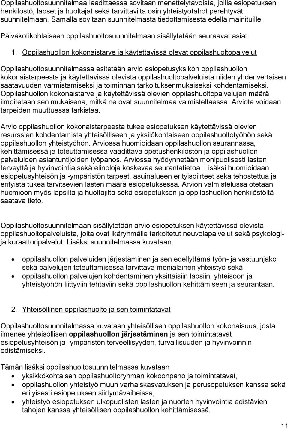 Oppilashuollon kokonaistarve ja käytettävissä olevat oppilashuoltopalvelut Oppilashuoltosuunnitelmassa esitetään arvio esiopetusyksikön oppilashuollon kokonaistarpeesta ja käytettävissä olevista