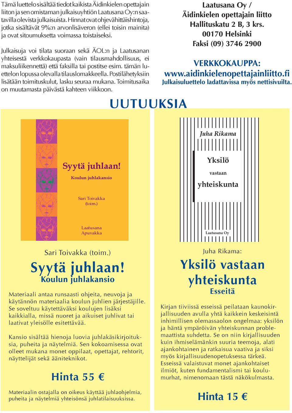 Julkaisuja voi tilata suoraan sekä ÄOL:n ja Laatusanan yhteisestä verkkokaupasta (vain tilausmahdollisuus, ei maksuliikennettä) että faksilla tai postitse esim.