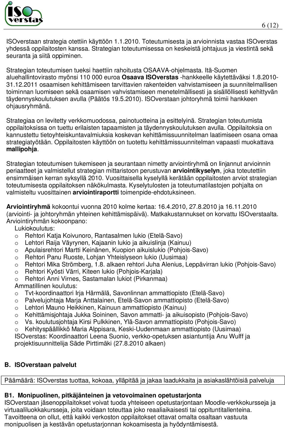 Itä-Suomen aluehallintovirasto myönsi 110 000 euroa Osaava ISOverstas -hankkeelle käytettäväksi 1.8.2010-31.12.