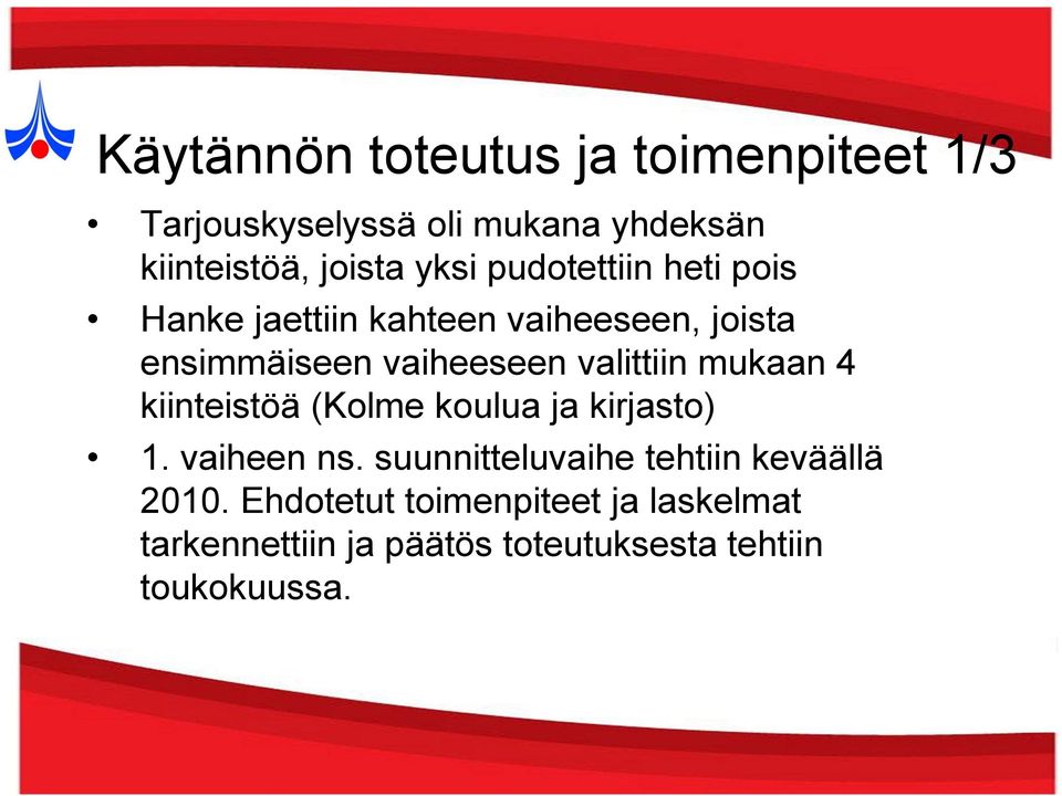 valittiin mukaan 4 kiinteistöä (Kolme koulua ja kirjasto) 1. vaiheen ns.