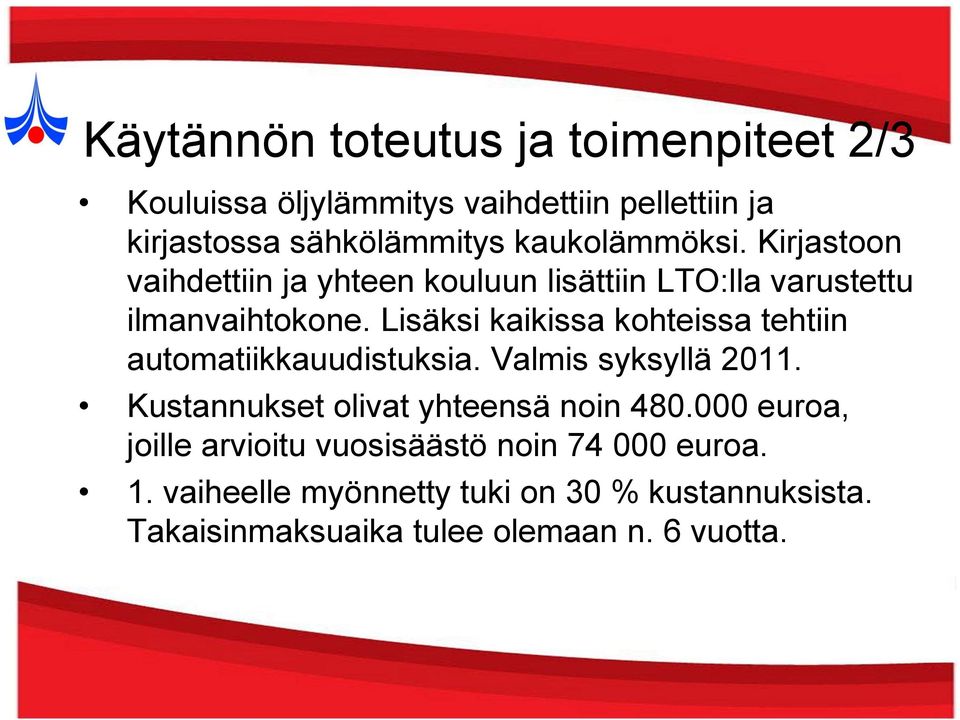 Lisäksi kaikissa kohteissa tehtiin automatiikkauudistuksia. Valmis syksyllä 2011. Kustannukset olivat yhteensä noin 480.