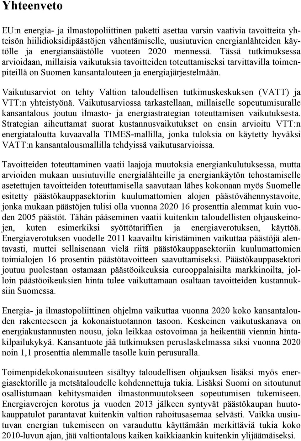 Vaikutusarviot on tehty Valtion taloudellisen tutkimuskeskuksen (VATT) ja VTT:n yhteistyönä.