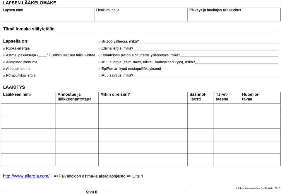 Allerginen ihottuma Muu allergia (esim. kumi, nikkeli, lääkeyliherkkyys), mikä? Atooppinen iho EpiPen Jr.