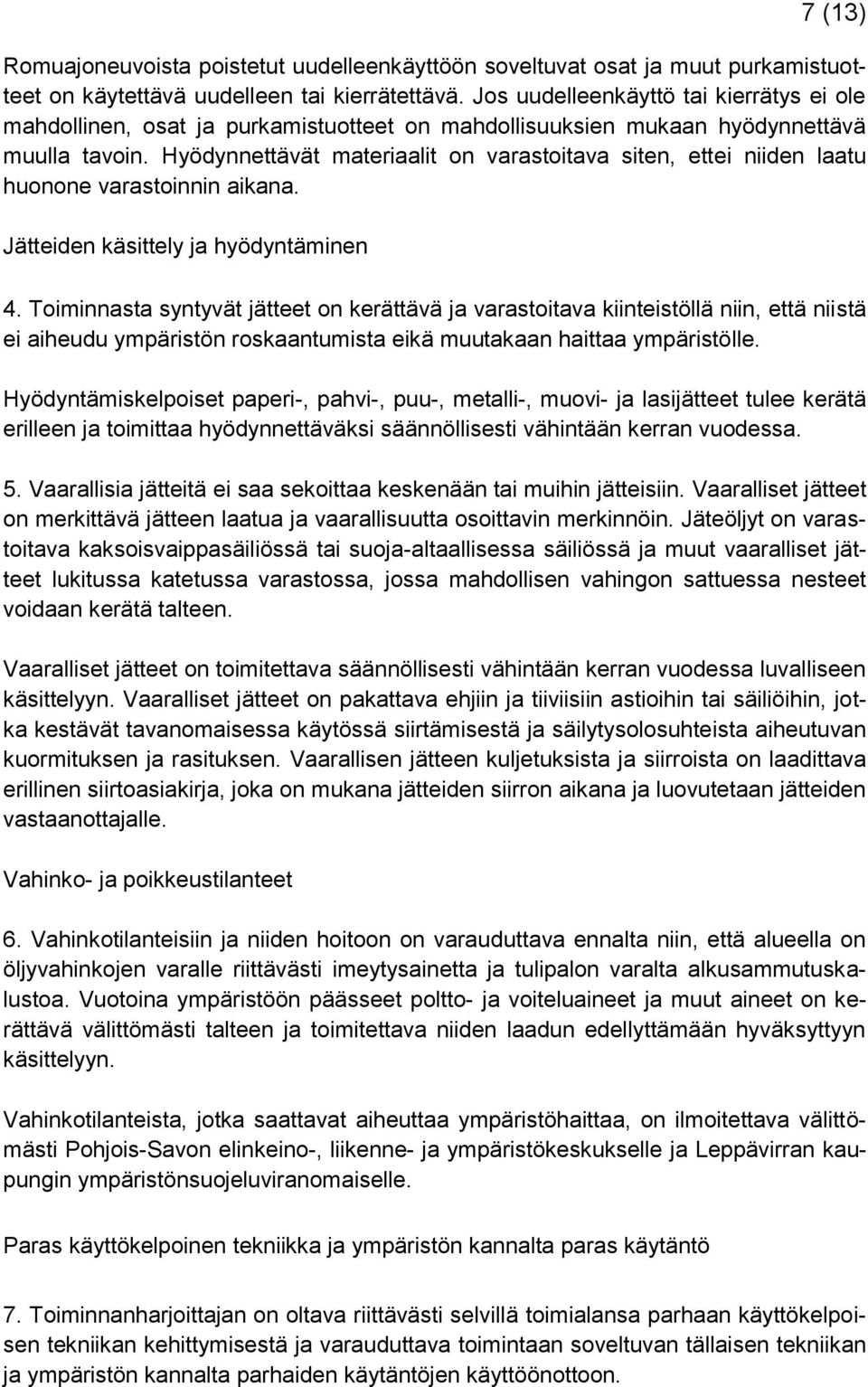 Hyödynnettävät materiaalit on varastoitava siten, ettei niiden laatu huonone varastoinnin aikana. Jätteiden käsittely ja hyödyntäminen 4.