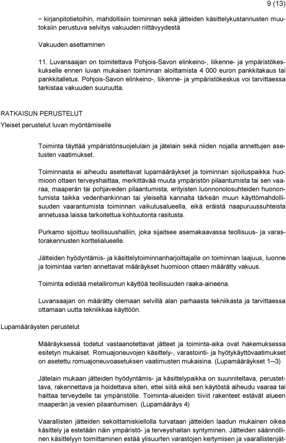 Pohjois-Savon elinkeino-, liikenne- ja ympäristökeskus voi tarvittaessa tarkistaa vakuuden suuruutta.