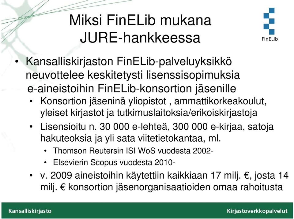 Lisensioitu n. 30 000 e-lehteä, 300 000 e-kirjaa, satoja hakuteoksia ja yli sata viitetietokantaa, ml.