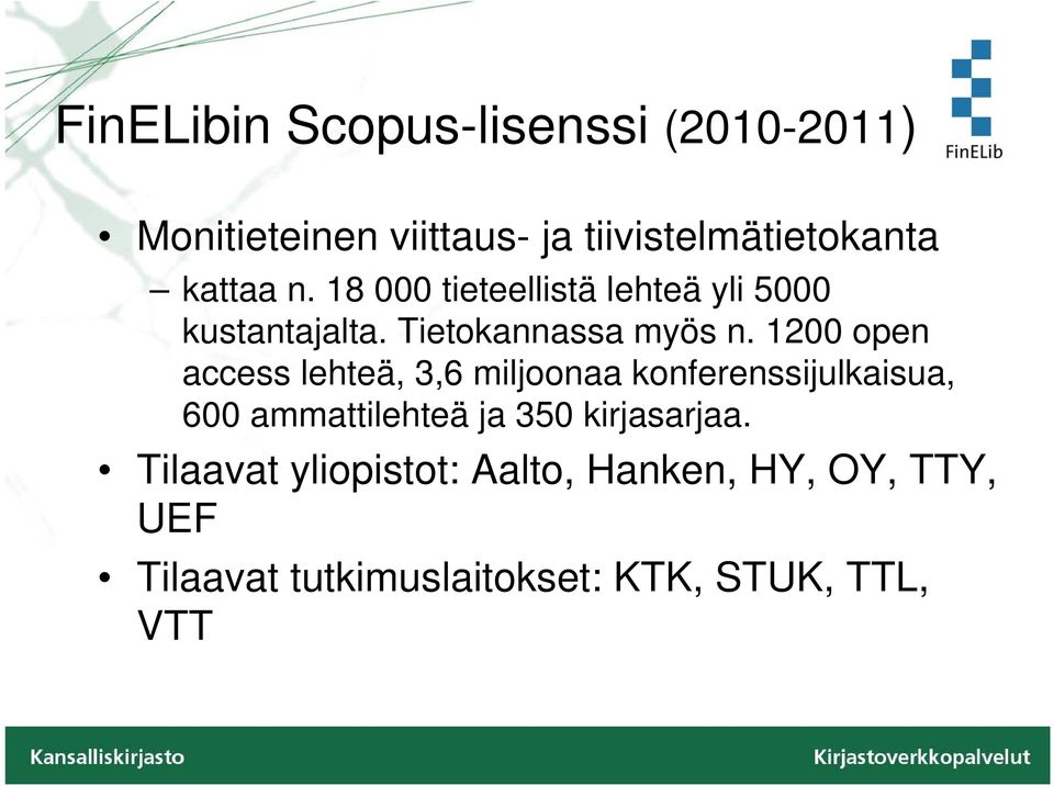 1200 open access lehteä, 3,6 miljoonaa konferenssijulkaisua, 600 ammattilehteä ja 350