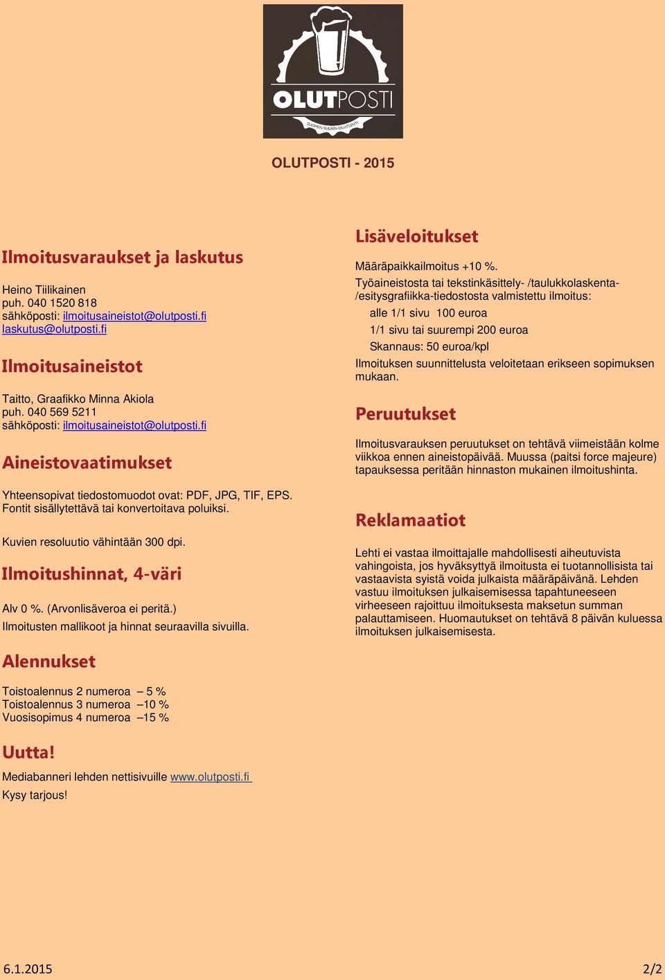 Fontit sisällytettävä tai konvertoitava poluiksi. Kuvien resoluutio vähintään 300 dpi. Ilmoitushinnat, 4-väri Alv 0 %. (Arvonlisäveroa ei peritä.) Ilmoitusten mallikoot ja hinnat seuraavilla sivuilla.