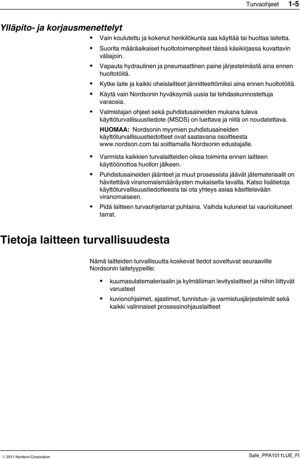 Kytke laite ja kaikki oheislaitteet jännitteettömiksi aina ennen huoltotöitä. Käytä vain Nordsonin hyväksymiä uusia tai tehdaskunnostettuja varaosia.