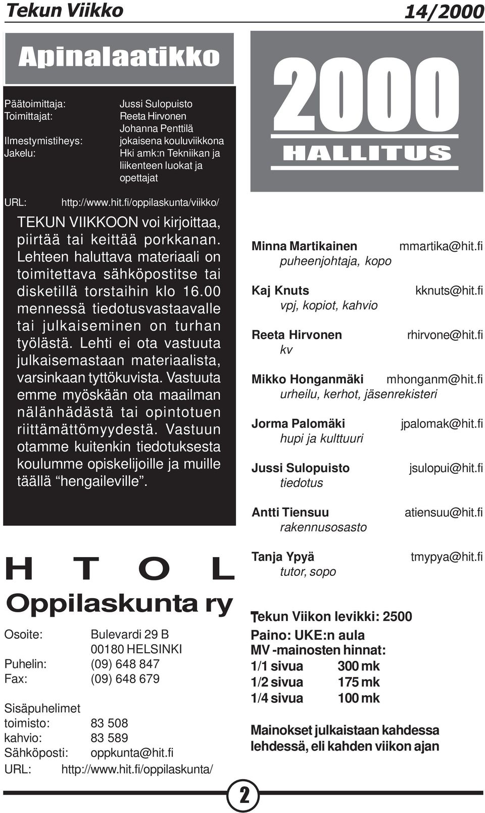 Lehteen haluttava materiaali on toimitettava sähköpostitse tai disketillä torstaihin klo 16.00 mennessä tiedotusvastaavalle tai julkaiseminen on turhan työlästä.