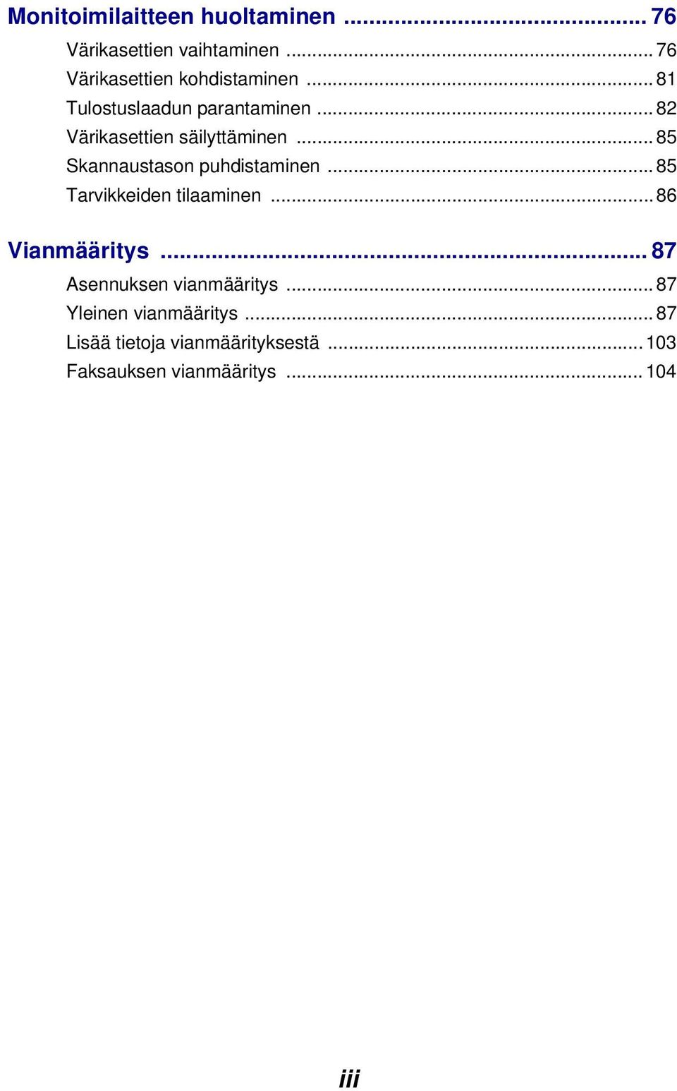 .. 85 Skannaustason puhdistaminen... 85 Tarvikkeiden tilaaminen... 86 Vianmääritys.