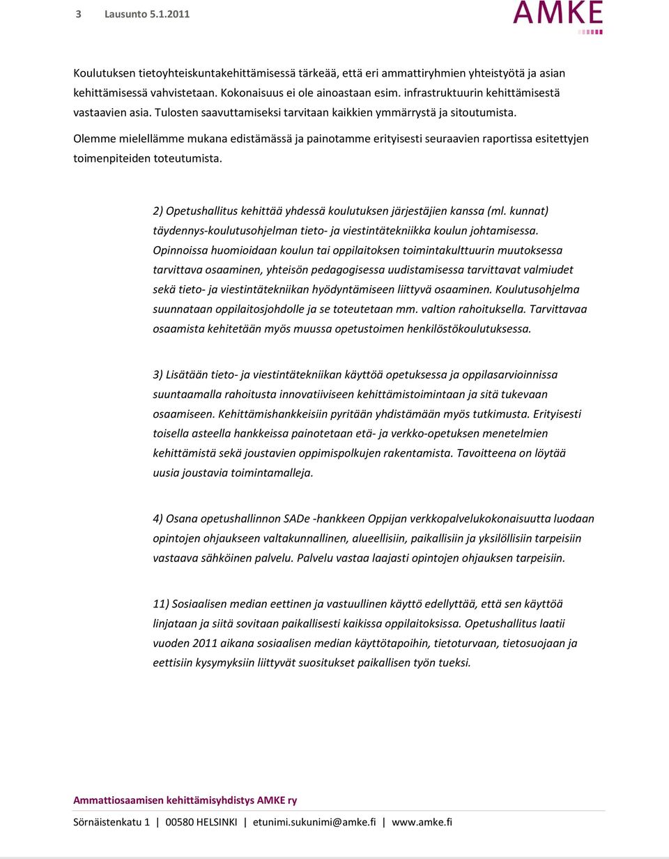 Olemme mielellämme mukana edistämässä ja painotamme erityisesti seuraavien raportissa esitettyjen toimenpiteiden toteutumista. 2) Opetushallitus kehittää yhdessä koulutuksen järjestäjien kanssa (ml.