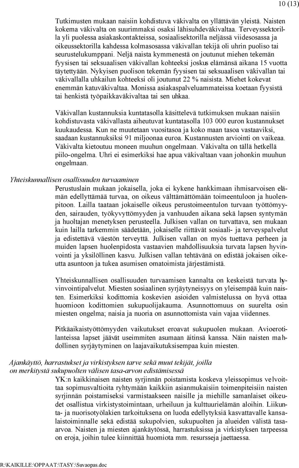 Neljä naista kymmenestä on joutunut miehen tekemän fyysisen tai seksuaalisen väkivallan kohteeksi joskus elämänsä aikana 15 vuotta täytettyään.