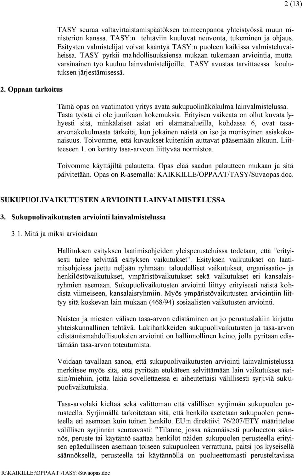 TASY avustaa tarvittaessa koulutuksen järjestämisessä. Tämä opas on vaatimaton yritys avata sukupuolinäkökulma lainvalmistelussa. Tästä työstä ei ole juurikaan kokemuksia.