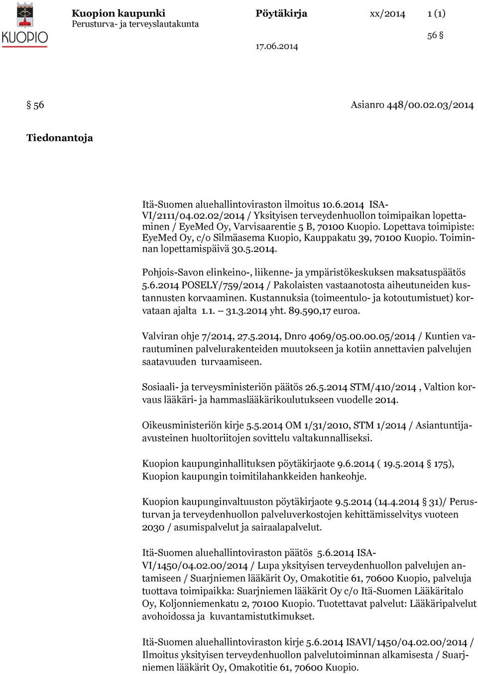 2014 POSELY/759/2014 / Pakolaisten vastaanotosta aiheutuneiden kustannusten korvaaminen. Kustannuksia (toimeentulo- ja kotoutumistuet) korvataan ajalta 1.1. 31.3.2014 yht. 89.590,17 euroa.