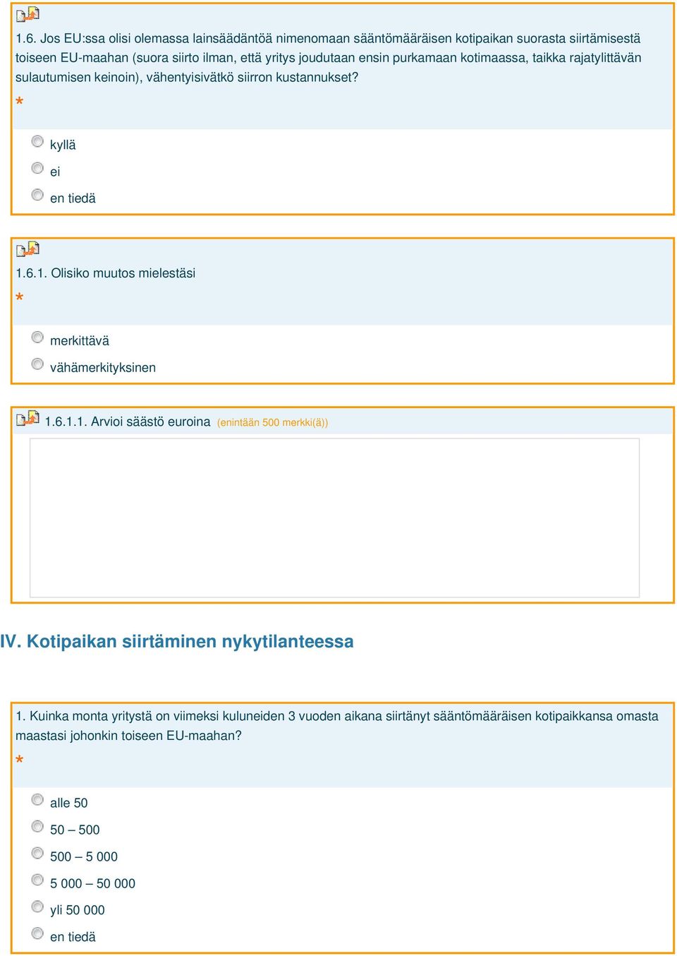 6.1. Olisiko muutos mielestäsi merkittävä vähämerkityksinen 1.6.1.1. Arvioi säästö euroina (enintään 500 merkki(ä)) IV.