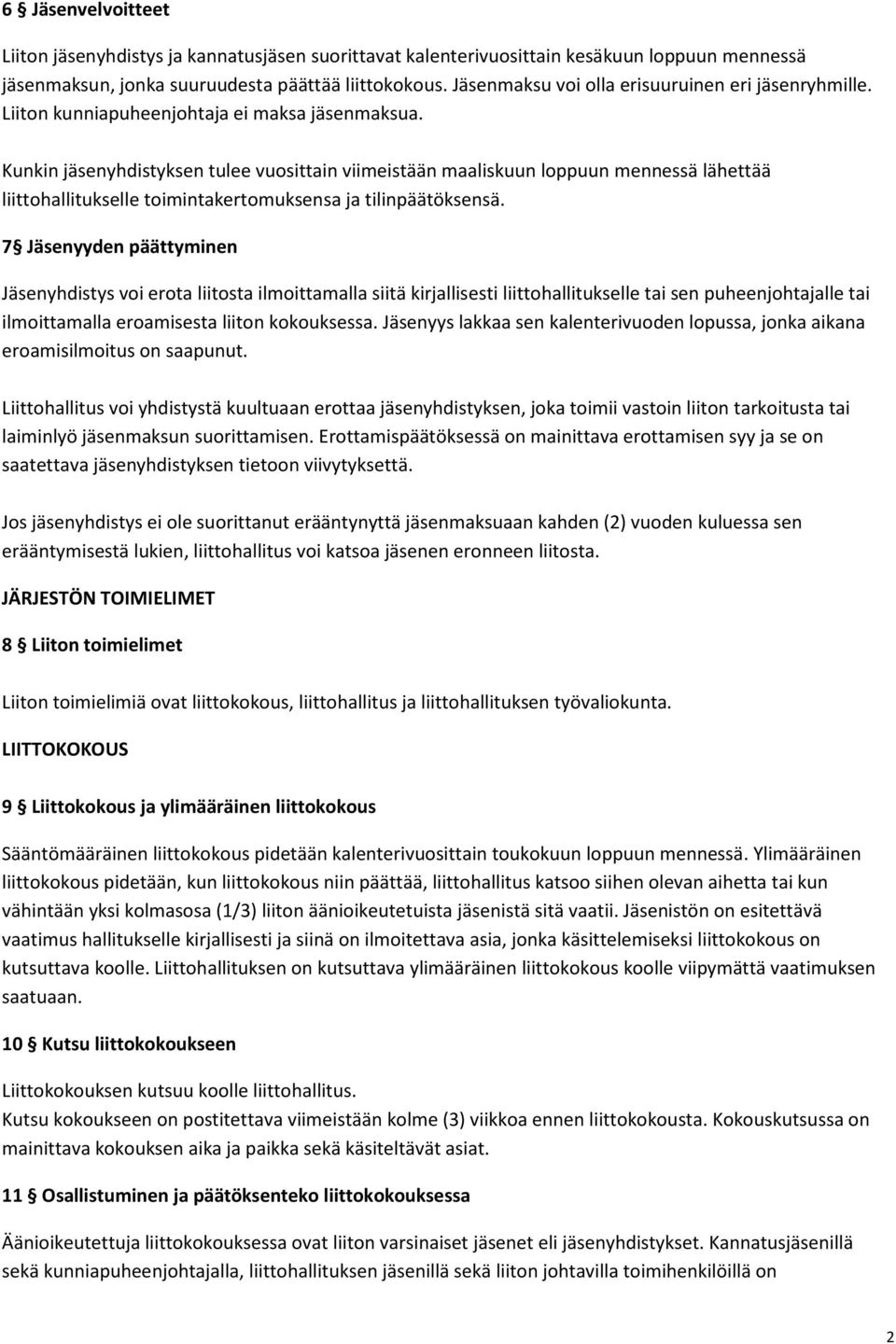 Kunkin jäsenyhdistyksen tulee vuosittain viimeistään maaliskuun loppuun mennessä lähettää liittohallitukselle toimintakertomuksensa ja tilinpäätöksensä.