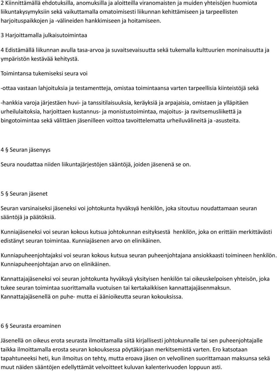 3 Harjoittamalla julkaisutoimintaa 4 Edistämällä liikunnan avulla tasa-arvoa ja suvaitsevaisuutta sekä tukemalla kulttuurien moninaisuutta ja ympäristön kestävää kehitystä.