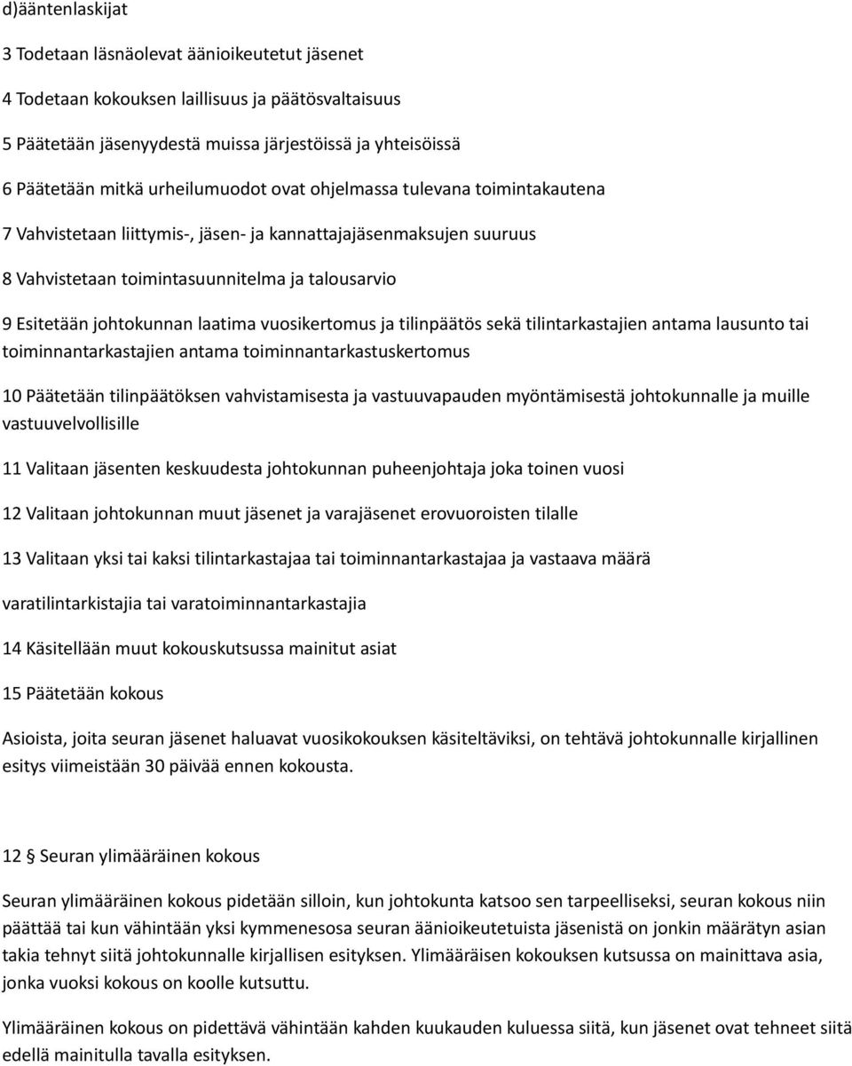 laatima vuosikertomus ja tilinpäätös sekä tilintarkastajien antama lausunto toiminnantarkastajien antama toiminnantarkastuskertomus 10 Päätetään tilinpäätöksen vahvistamisesta ja vastuuvapauden