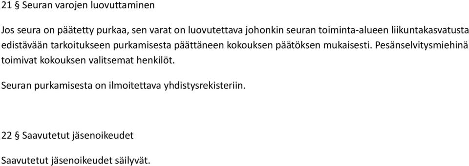 kokouksen päätöksen mukaisesti. Pesänselvitysmiehinä toimivat kokouksen valitsemat henkilöt.