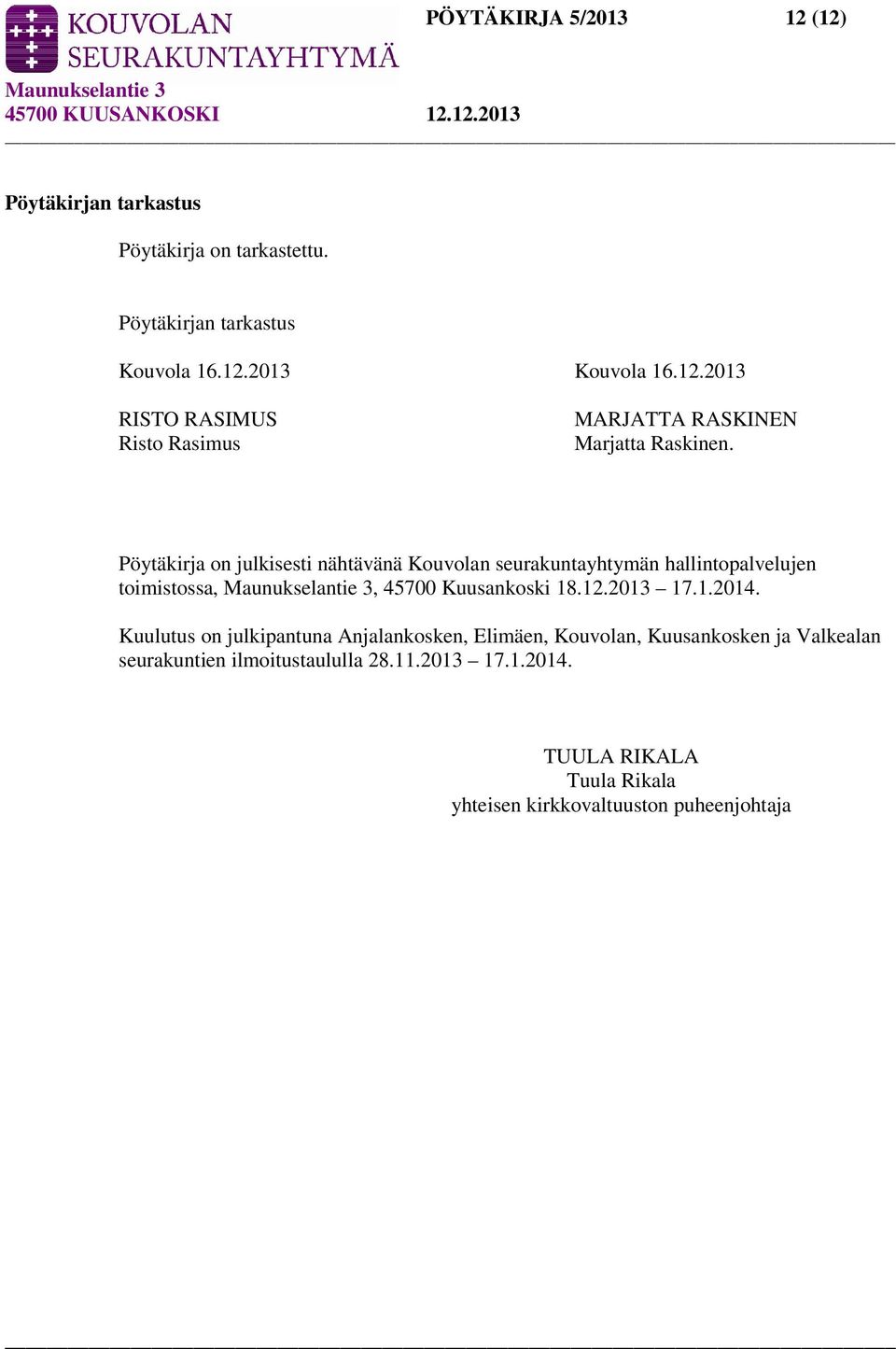 Kuulutus on julkipantuna Anjalankosken, Elimäen, Kouvolan, Kuusankosken ja Valkealan seurakuntien ilmoitustaululla 28.11.2013 17.1.2014.