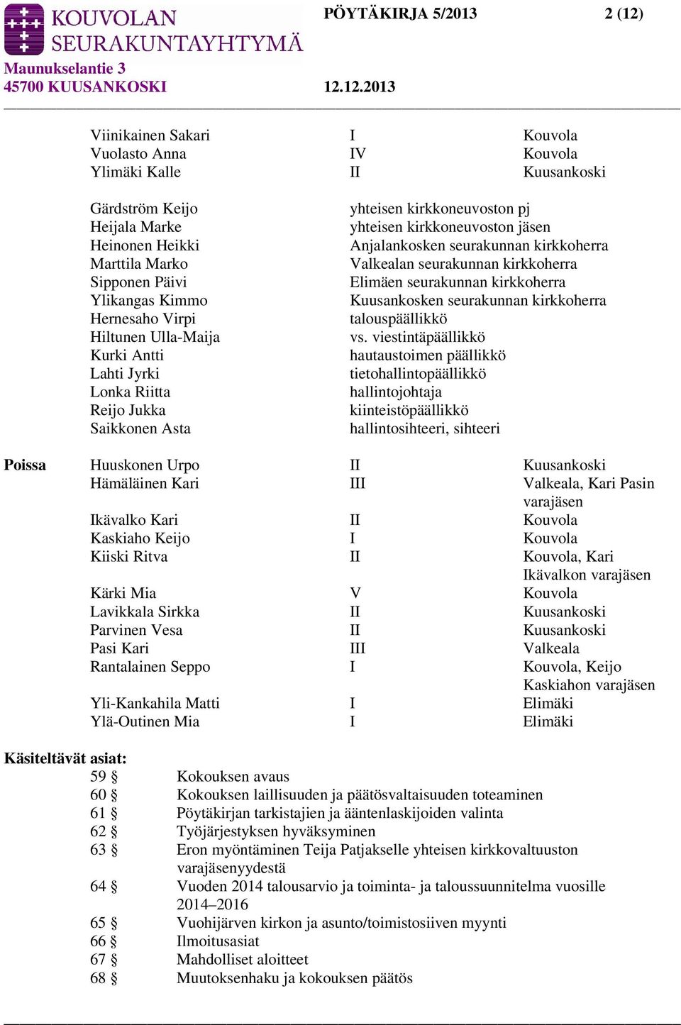 Valkealan seurakunnan kirkkoherra Elimäen seurakunnan kirkkoherra Kuusankosken seurakunnan kirkkoherra talouspäällikkö vs.