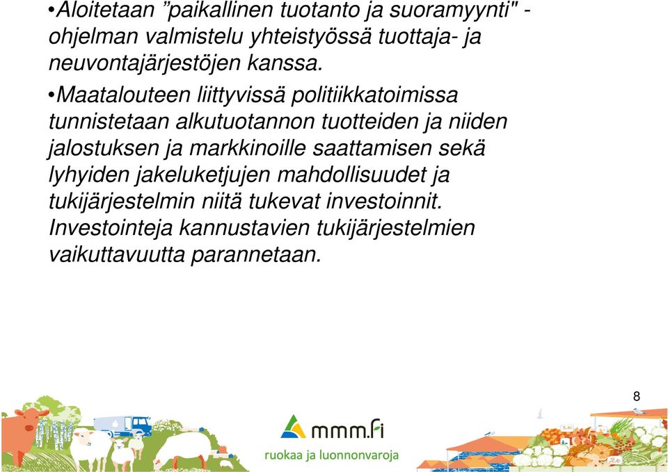 Maatalouteen liittyvissä politiikkatoimissa tunnistetaan alkutuotannon tuotteiden ja niiden jalostuksen