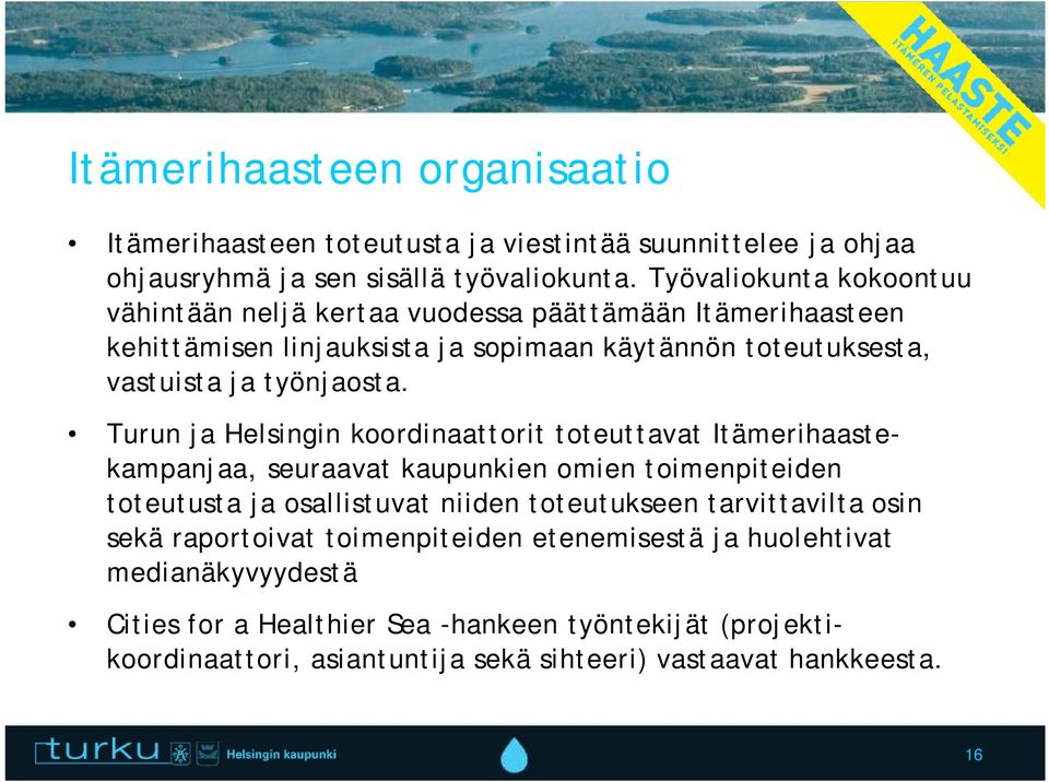 Turun ja Helsingin koordinaattorit toteuttavat Itämerihaastekampanjaa, seuraavat kaupunkien omien toimenpiteiden toteutusta ja osallistuvat niiden toteutukseen