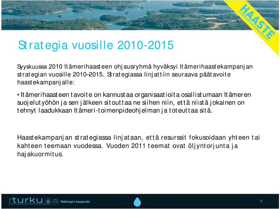 suojelutyöhön ja sen jälkeen sitouttaa ne siihen niin, että niistä jokainen on tehnyt laadukkaan Itämeri-toimenpideohjelman ja toteuttaa sitä.