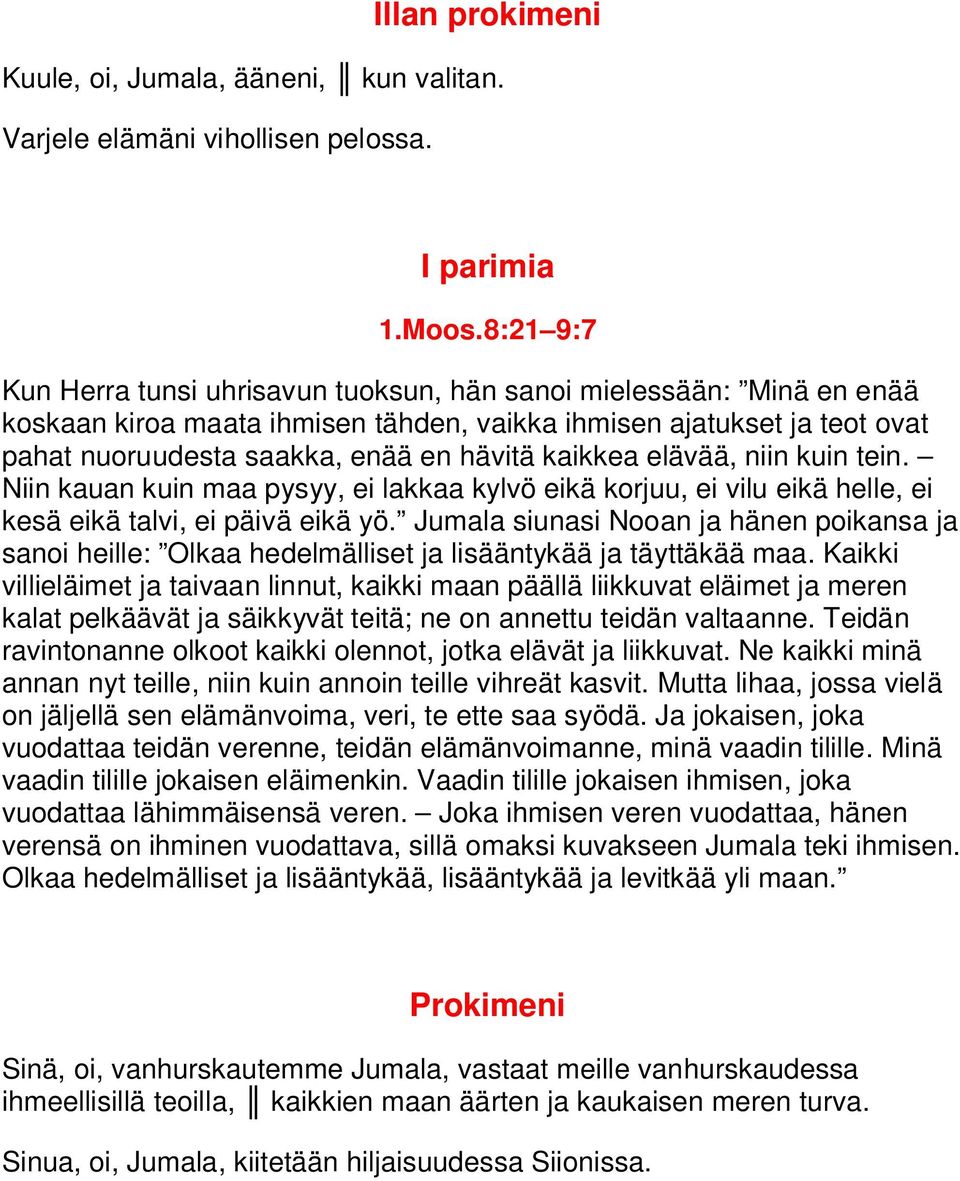 kaikkea elävää, niin kuin tein. Niin kauan kuin maa pysyy, ei lakkaa kylvö eikä korjuu, ei vilu eikä helle, ei kesä eikä talvi, ei päivä eikä yö.