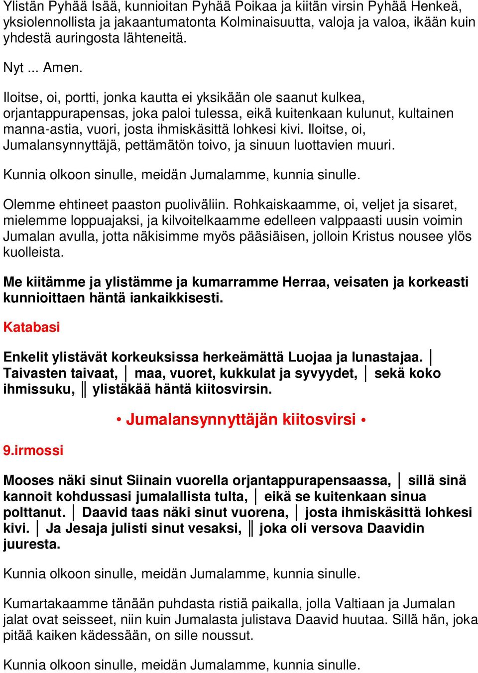 Iloitse, oi, Jumalansynnyttäjä, pettämätön toivo, ja sinuun luottavien muuri. Olemme ehtineet paaston puoliväliin.