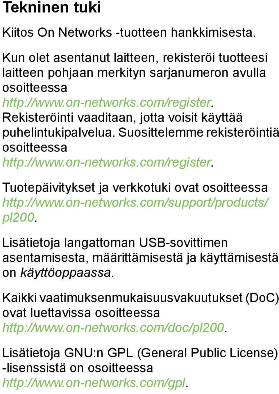 on-networks.com/support/products/ pl200. Lisätietoja langattoman USB-sovittimen asentamisesta, määrittämisestä ja käyttämisestä on käyttöoppaassa.