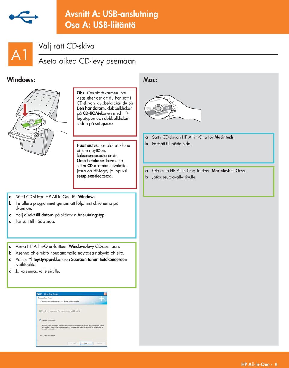 Huomutus: Jos loitusikkun ei tule näyttöön, kksoisnpsut ensin Om tietokone -kuvkett, sitten CD-semn kuvkett, joss on HP-logo, j lopuksi setup.exe -tiedosto. Sätt i CD-skivn HP All-in-One för Mintosh.