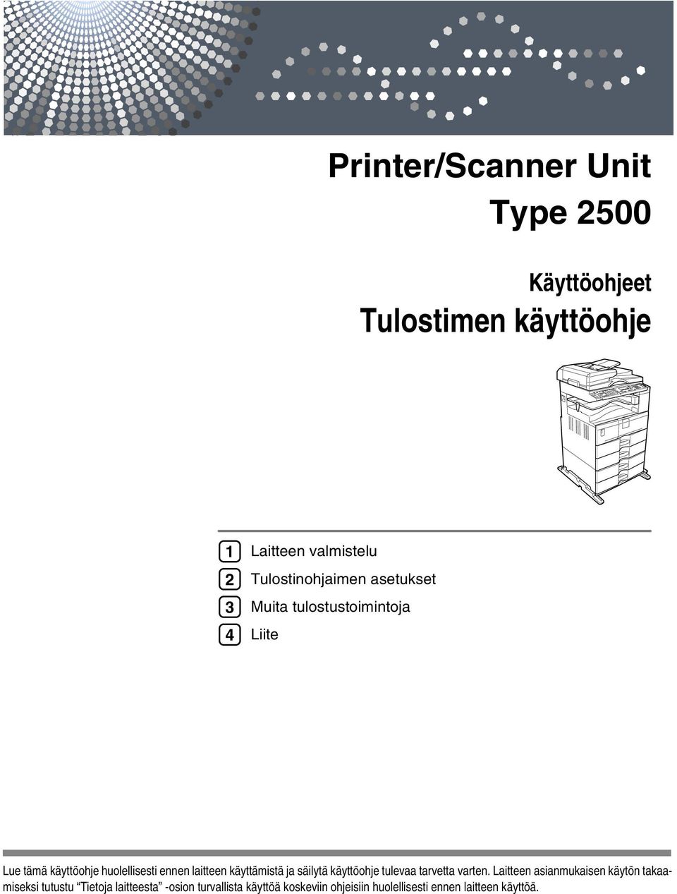 laitteen käyttämistä ja säilytä käyttöohje tulevaa tarvetta varten.