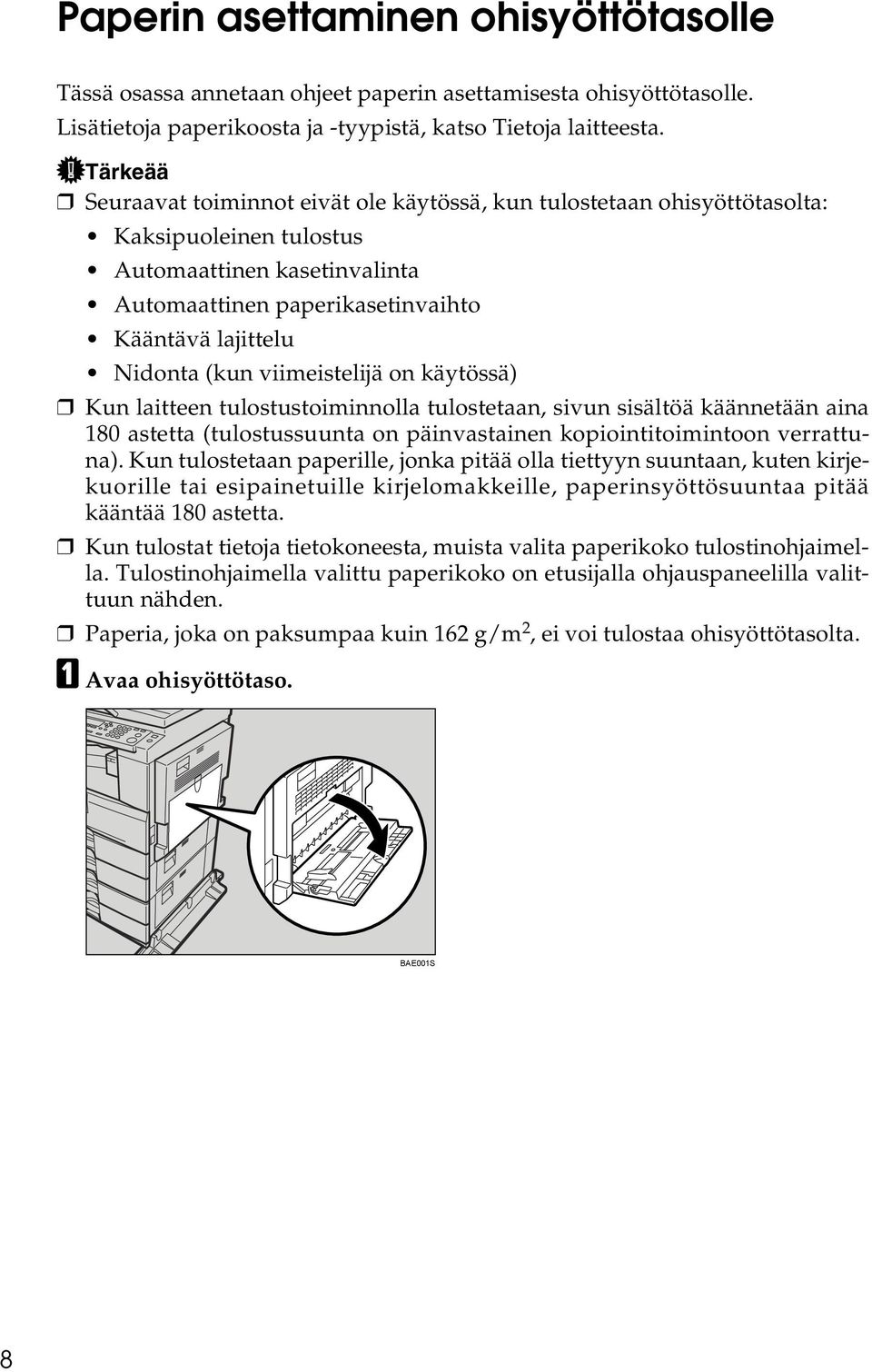(kun viimeistelijä on käytössä) Kun laitteen tulostustoiminnolla tulostetaan, sivun sisältöä käännetään aina 180 astetta (tulostussuunta on päinvastainen kopiointitoimintoon verrattuna).