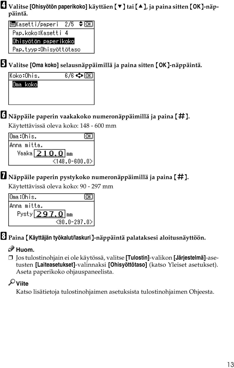 Käytettävissä oleva koko: 90-297 mm H Paina {Käyttäjän työkalut/laskuri}-näppäintä palataksesi aloitusnäyttöön.
