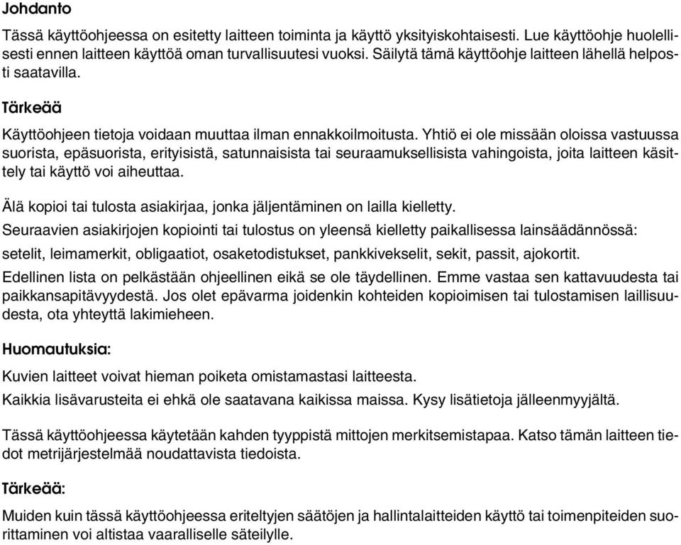 Yhtiö ei ole missään oloissa vastuussa suorista, epäsuorista, erityisistä, satunnaisista tai seuraamuksellisista vahingoista, joita laitteen käsittely tai käyttö voi aiheuttaa.