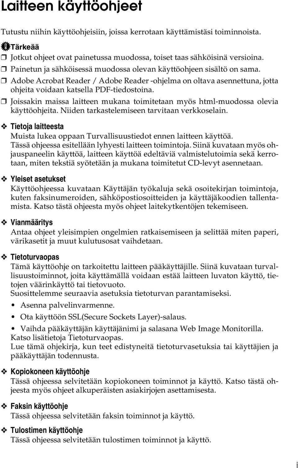 Joissakin maissa laitteen mukana toimitetaan myös html-muodossa olevia käyttöohjeita. Niiden tarkastelemiseen tarvitaan verkkoselain.