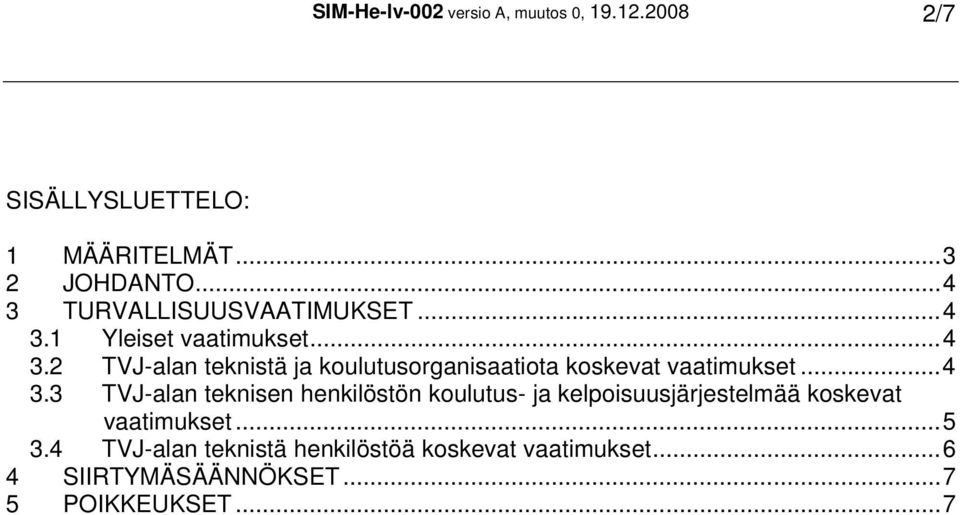 ..4 3.3 TVJ-alan teknisen henkilöstön koulutus- ja kelpoisuusjärjestelmää koskevat vaatimukset...5 3.