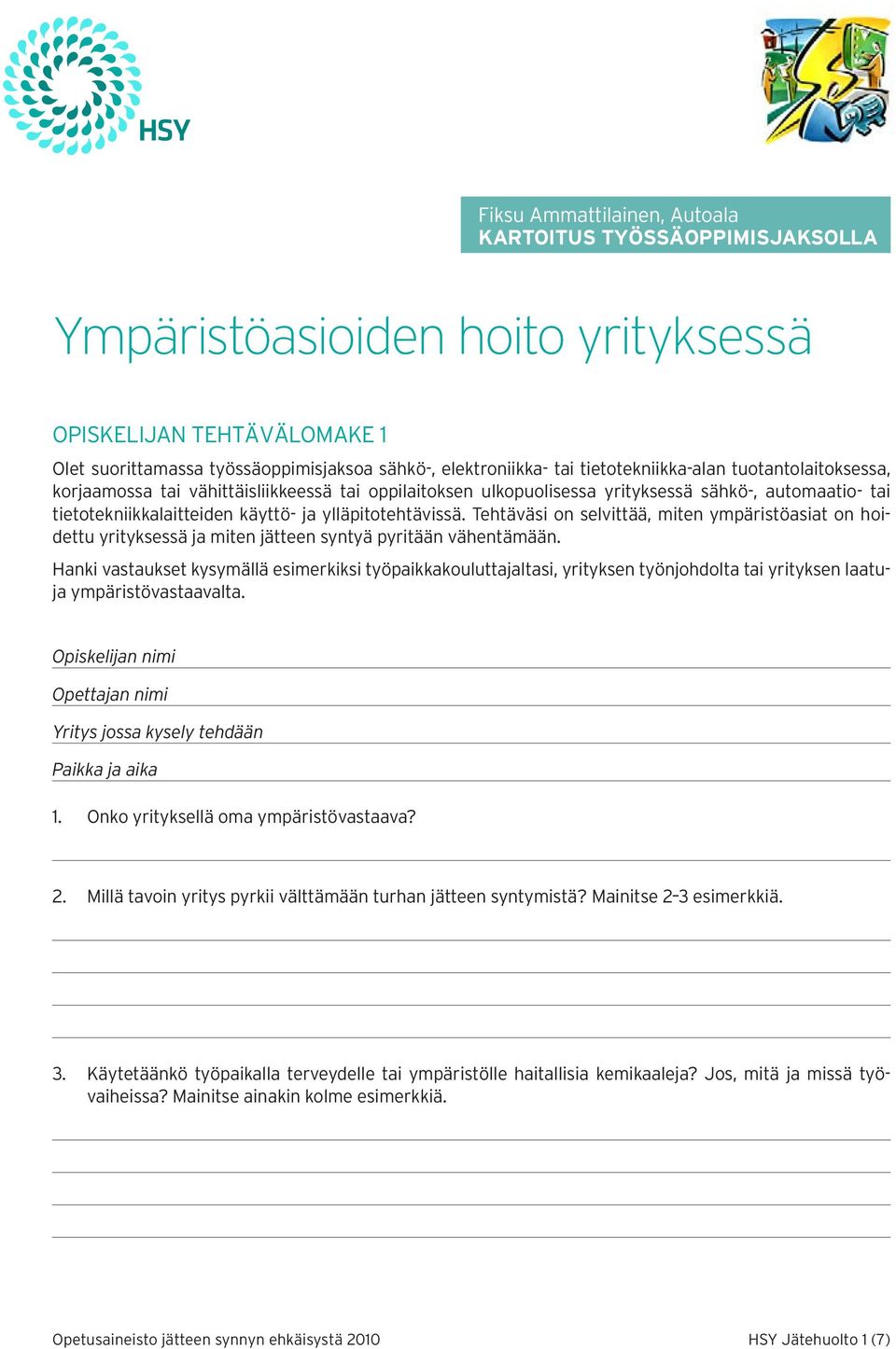 ylläpitotehtävissä. Tehtäväsi on selvittää, miten ympäristö asiat on hoidettu yrityksessä ja miten jätteen syntyä pyritään vähentämään.