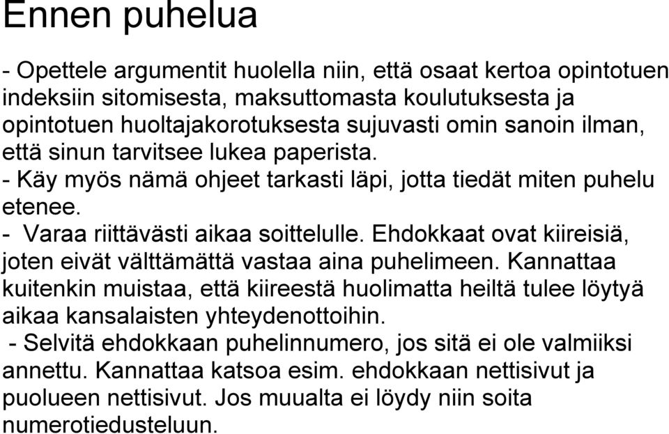 Ehdokkaat ovat kiireisiä, joten eivät välttämättä vastaa aina puhelimeen.