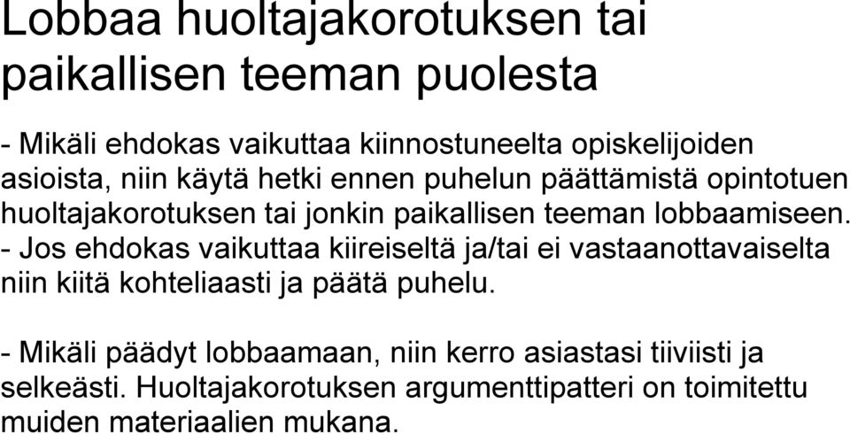 - Jos ehdokas vaikuttaa kiireiseltä ja/tai ei vastaanottavaiselta niin kiitä kohteliaasti ja päätä puhelu.